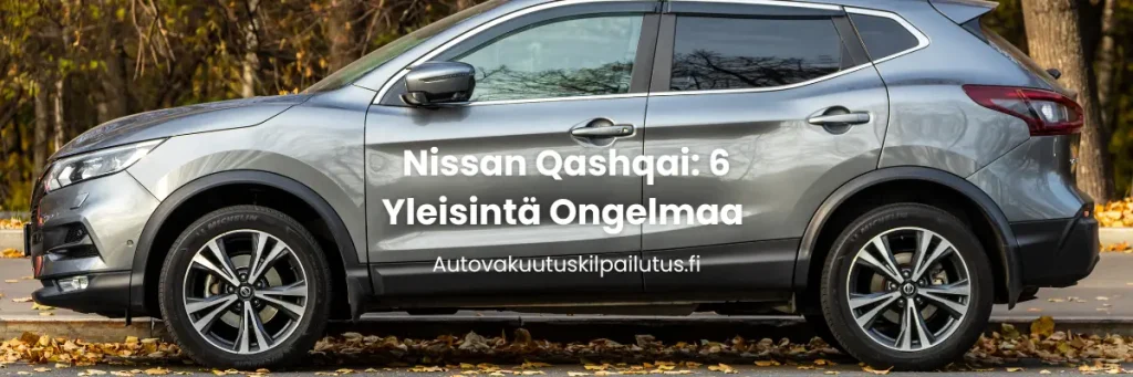 Nissan Qashqain 6 yleisintä ongelmaa.