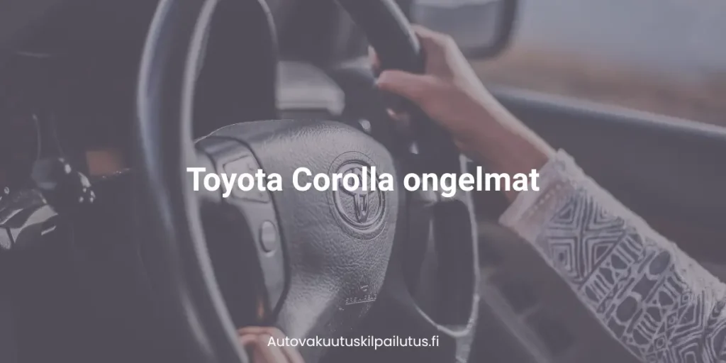 Toyota Corolla ongelmat.